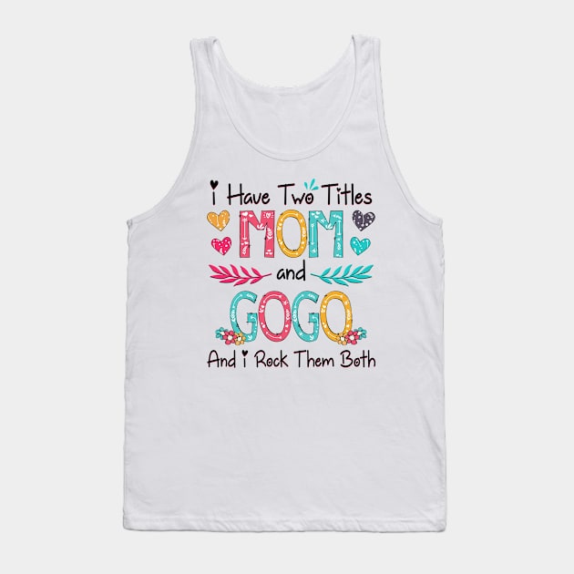 I Have Two Titles Mom And Gogo And I Rock Them Both Wildflower Happy Mother's Day Tank Top by KIMIKA